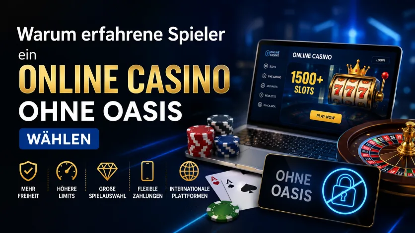 Warum erfahrene Spieler ein Online Casino ohne OASIS wählen